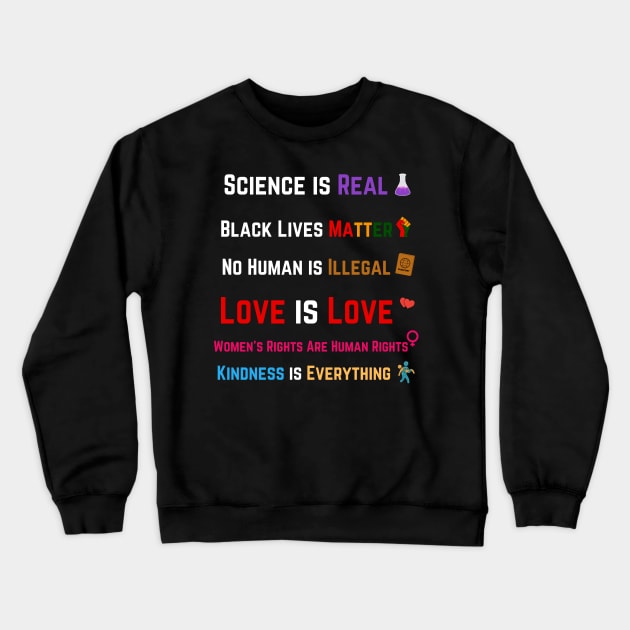 Kindness is EVERYTHING Science is Real, Love is Love Crewneck Sweatshirt by Adam4you